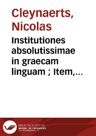 Portada:Institutiones absolutissimae in graecam linguam ; Item, Annotationes in Nominum, Verborumque difficultates, Inuestigatio Thematis in verbis Anomalis, Compendiosa Syntaxeos ratio / Nicolao Clenardo autore