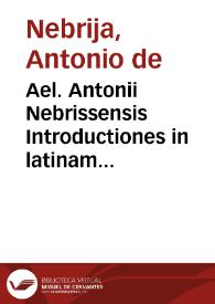 Portada:Ael. Antonii Nebrissensis Introductiones in latinam Grammaticem per eundem recognitae atq[ue] exactissime correctae glossematis cum antiquo exemplari collatis ...