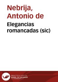 Portada:Elegancias romancadas (sic) / por el maestro Antonio de Nebrixa muy necessarias para introduction de la lengua latina; nueuamente corregidas y enmendadas