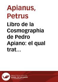 Portada:Libro de la Cosmographia de Pedro Apiano : el qual trata la descripcion del Mundo y sus partes ... / augmetado por ... Gemma Frisio ... con otros dos libros del dicho Gemma, de la materia mesma; Agora nueuamete traduzidos en Romace Castellano