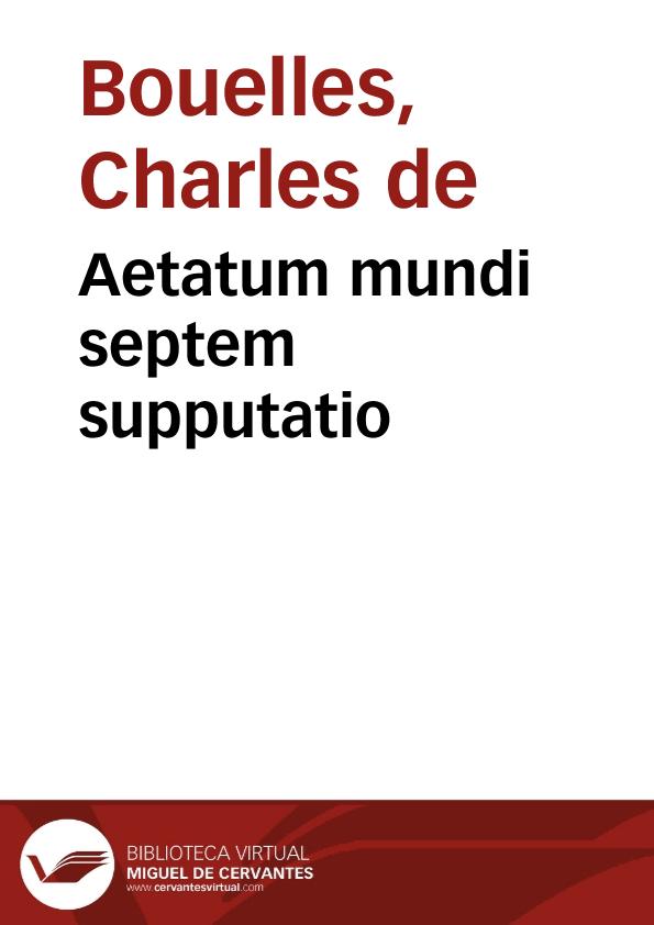 Aetatum mundi septem supputatio / per Carolum Bouillum ... | Biblioteca Virtual Miguel de Cervantes