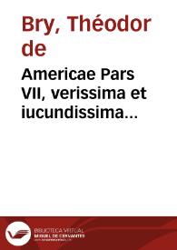 Portada:Americae Pars VII, verissima et iucundissima descriptio praecipuarum quarundam Indiae regionum &amp; Insularum ... iam primum ab Vlrico Fabro ... inuentae &amp; ab eodem ... consignatae fuerunt / ex germanico in latinum sermonem conuersa autore M. Gotardo Artus Dantiscano ...; studio et opera Theodorici de Bry ...