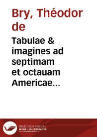 Portada:Tabulae &amp; imagines ad septimam et octauam Americae partem ... / studio &amp; opera Theodorici de Bry p. m. relictae viduae &amp; filiorum ...