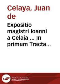 Portada:Expositio magistri Ioanni a Celaia ... In primum Tractatum Summularum Magistri Petri Hispani