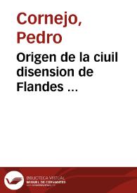 Portada:Origen de la ciuil disension de Flandes ... / Recopilado por ... Pedro Cornejo ...