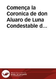 Portada:Comença la Coronica de don Aluaro de Luna Condestable de los Reynos de Castila y de Leon, Maestre y administrador de la orden y caualleria de Santiago