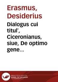Portada:Dialogus cui titul', Ciceronianus, siue, De optimo genere dicendi : Cu aliis nonnullis, quorum nihil non est nouum / Des. Eras. Rot. Autore