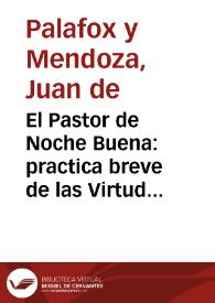 Portada:El Pastor de Noche Buena : practica breve de las Virtudes, conocimiento facil de los Vicios / corregido, añadido, y emmendado por su autor ... Juan de Palafox, y Mendoza ...