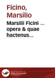 Marsilii Ficini ... opera & quae hactenus extitere, & quae ... prodiere omnia ... in duos Tomos digesta ... ; Vna cum Gnomologia, hoc est, Sententiarum ex iisdem operibus collectarum farragine copiosissima, in calce totius voluminis adiecta | Biblioteca Virtual Miguel de Cervantes