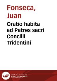 Oratio habita ad Patres sacri Concilii Tridentini / a ... Doctore Ioanne Fonseca ... feria -2r6 in Parasceue Anno Milesimo DLXII