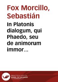 Portada:In Platonis dialogum, qui Phaedo, seu de animorum immortalitate inscribitur / Sebastiani Foxii Morzilli ... Commentarij ...