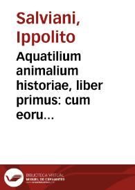 Portada:Aquatilium animalium historiae, liber primus : cum eorumdem formis, aere excusis / Hippolyto Salviano Typhernate ... auctore