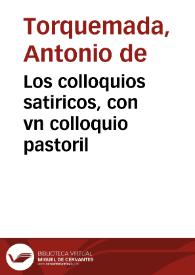 Portada:Los colloquios satiricos, con vn colloquio pastoril / Compuestos por Antonio de Torquemada ...