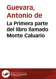 Portada:La Primera parte del libro llamado Monte Caluario / compuesto por ... Antonio de Gueuara ...