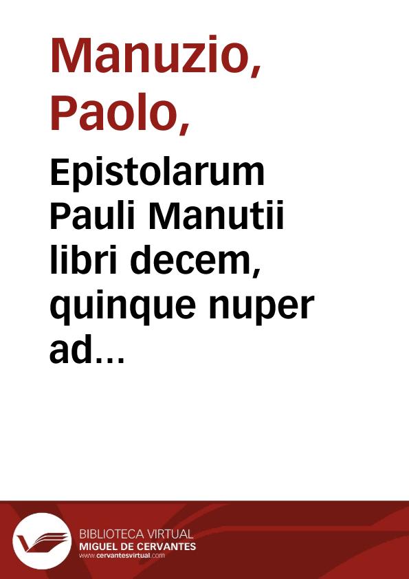 Epistolarum Pauli Manutii libri decem, quinque nuper additis ; Eiusdem quae praefationes appellantur ... | Biblioteca Virtual Miguel de Cervantes