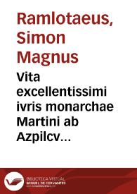 Portada:Vita excellentissimi ivris monarchae Martini ab Azpilcveta doctoris ... / Simone Magno Ramlotaeo ... autore ...