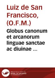 Globus canonum et arcanorum linguae sanctae ac diuinae scripturae ... / actuore F. Lvdovico S. Francisci ...