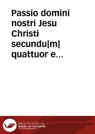 Portada:Passio domini nostri Jesu Christi secundu[m] quattuor eua[n]gelistas : quaterna cantus differentia pulchra modulatione notata ...