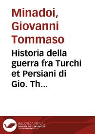 Portada:Historia della guerra fra Turchi et Persiani di Gio. Thomaso Minadoi da Rouigo : diuisa in libri none ... : et vna lettera all'illustre sig. Mario Corrado ...