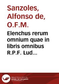 Portada:Elenchus rerum omnium quae in libris omnibus R.P.F. Ludovici Granatensis (qui vulgari sermone circunferentur) continentur ... / per Alfonsum de Sançoles ... minoritam