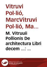 Portada:M. Vitruuii Pollionis De architectura Libri decem ... : omnibus omnium editionibus longè emendatiores, collatis veteribus exemplis / Accesserunt, Gulielmi Philandri Castilionii ... annotationes castigatiores, &amp; plus tertia parte locupletiores; Adiecta est Epitome in omnes Georgij Agricolae de mensuris [et] ponderibus libros eodem autore; Cum Graeco pariter &amp; Latino indice locupletissimo