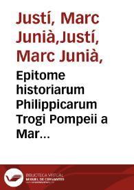 Epitome historiarum Philippicarum Trogi Pompeii : a Marco J. Justino editum. Bellorum Romanorum libri duo, seu Epitoma rerum Romanarum   Floro