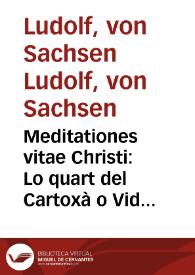 Portada:Meditationes vitae Christi:  Lo quart del Cartoxà o Vida de Jesús / [Ludolphus de Saxonia]; arromançat per Johan Roiç de Corella