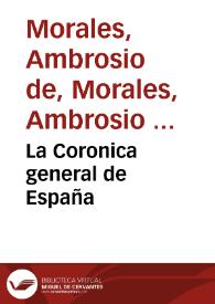 Portada:La Coronica general de España / que continuaua Ambrosio de Morales...; prossiguiendo adelante de los cinco libros, que el Maestro Florian de Ocampo... dexo escritos...