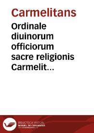 Portada:Ordinale diuinorum officiorum sacre religionis Carmelita[rum] ; Decreto capituli generalissimi celebrati Padue 1523 ... data opera in conuentu Bruxelle co[n]gregatos purgatu[m] [et] corretu[m] ... in capitulo generalissimo Vincentie celebrato 1539 ...
