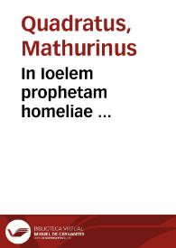 Portada:In Ioelem prophetam homeliae ... / fratris Mathurini Quadrati...