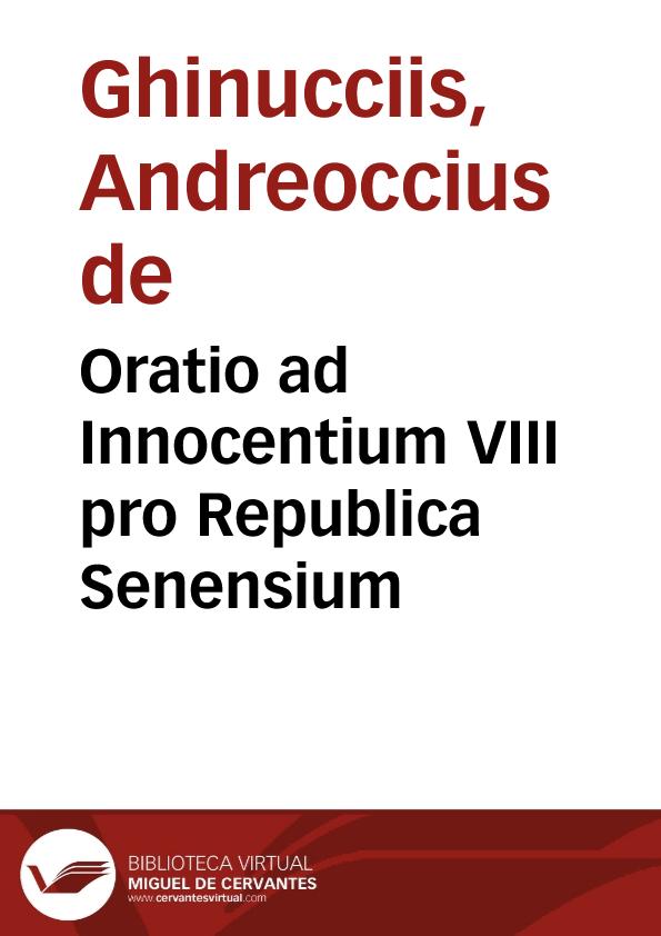 Oratio ad Innocentium VIII pro Republica Senensium / [Andreoccius de Ghinucciis] | Biblioteca Virtual Miguel de Cervantes