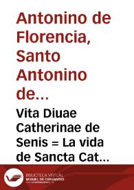 Portada:Vita Diuae Catherinae de Senis = : La vida de Sancta Catherina de Sena / [Sant Antoní de Florència]; arromançat per Miquel Pérez