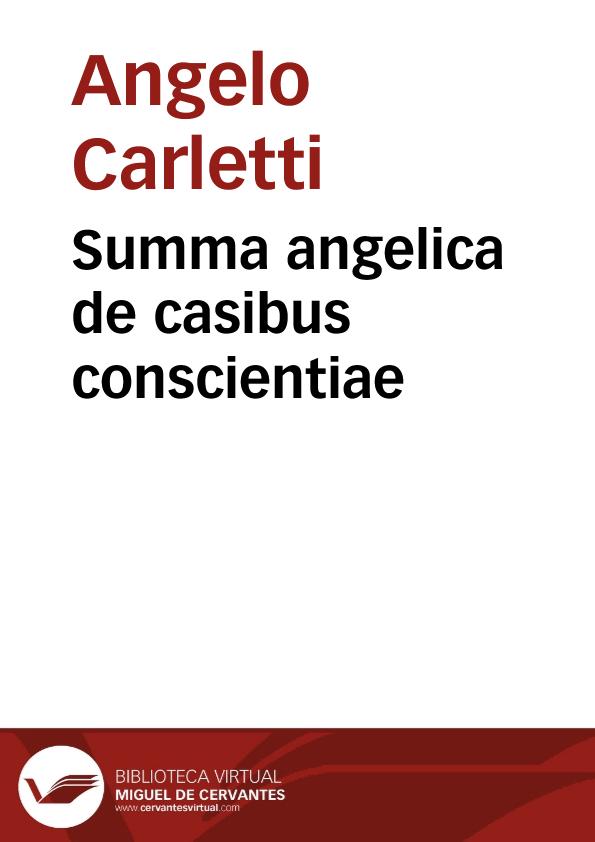 Summa angelica de casibus conscientiae / [Angel de Clauasio] | Biblioteca Virtual Miguel de Cervantes