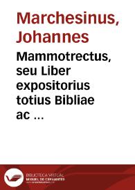 Mammotrectus, seu Liber expositorius totius Bibliae ac aliorum quae in ecclesia recitantur / [Johannes Marchesinus] | Biblioteca Virtual Miguel de Cervantes