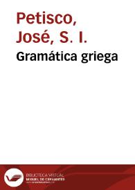 Gramática griega / compuesta por el P. José Petisco | Biblioteca Virtual Miguel de Cervantes