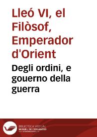 Degli ordini, e gouerno della guerra / Leone Imperatore di Constantinopoli; tradotto dal greco in italiano da Alessandro Andrea ...; aggiontiui la vita del detto Leone e di Basilio suo padr e e dato in luce per Prospero Tramontano ... | Biblioteca Virtual Miguel de Cervantes