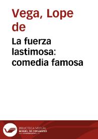 Portada:La fuerza lastimosa:  comedia famosa / de Lope de Vega Carpio