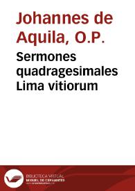 Sermones quadragesimales Lima vitiorum / per Johannem de Aquila et Danielem Vicentinum compilati | Biblioteca Virtual Miguel de Cervantes