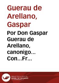 Portada:Por Don Gaspar Guerau de Arellano, canonigo... Con...Fr.Iuan Thomas de Rochaberti, Arçobispo de Valencia, y Don Geronimo Frigola... : sobre que se deue revocar la sentencia de la Real Audiencia...de 11 enero, sobre en que no procedia el recurso...