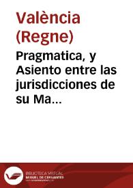 Portada:Pragmatica, y Asiento entre las jurisdicciones de su Magestad como Rey, y como gran Maestre de la ... Religion de Na. Sra. de Montesa ... : Establecida en 2 de Noviembre 1596. Publicada en 3 de Diciembre 1596. Confirmada en 14 de Junio 1712 / Reimpressa de orden del M.I. Sr. Frey D. Andres, Alonso de Angulo, Ramirez de Arellano ... Lugar-Theniente General de esta Religion ... alo de 1766
