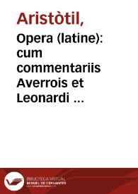 Opera (latine) : cum commentariis Averrois et Leonardi Bruni Aretini