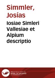 Iosiae Simleri Vallesiae et Alpium descriptio | Biblioteca Virtual Miguel de Cervantes
