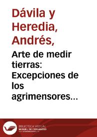 Portada:Arte de medir tierras : Excepciones de los agrimensores, ordenanzas para las ciudades y lugares de España ... / por Don Andres Davila y Heredia ...