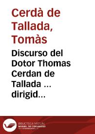 Portada:Discurso del Dotor Thomas Cerdan de Tallada ... dirigido a la Magestad Catholica, en beneficio y notable aumento del patrimonio y Regalias que tanto importan