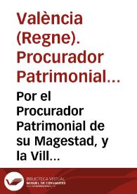 Por el Procurador Patrimonial de su Magestad, y la Villa de Villafames. Con la Religion Militar de Nuestra Señora de Montesa ... / [Luis Agramunt de Sisternes] | Biblioteca Virtual Miguel de Cervantes