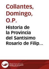 Portada:Historia de la Provincia del Santisimo Rosario de Filipinas, China, y Tunquin Orden de Predicadores : Quarta parte desde el año de 1700 hasta el de 1765 / por ... Fr. Domingo Collantes ... Rector, y Cancelario del Colegio ... y Pontificia Universidad de Santo Tomas de Manila