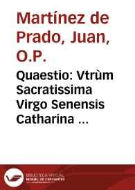 Portada:Quaestio : Vtrùm Sacratissima Virgo Senensis Catharina Ordinis Praedicatorum possit depingi cum Stigmatibus? / Authore R. P. M. Fr. Ioanne Martinez de Prado, Vallis-Oletano, Sacri Ordinis Praedicatorum ...