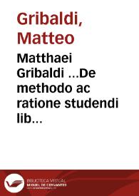 Matthaei Gribaldi ...De methodo ac ratione studendi libri tres ...