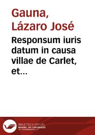 Portada:Responsum iuris datum in causa villae de Carlet, et oppidorum de Benimodol, &amp; Massalet, a Lazaro Iosepho de Gauna ... in favorem Don Angelae de Monteacuto domine villae de la Alcudia, [et] oppidi de Ressalany, Valentiae Hispaniarum, die xiiij. mensis Maij. An. M.D.Lxxxxiij.