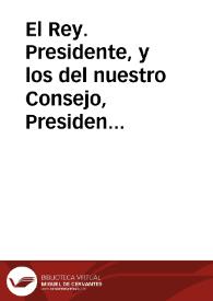 Portada:El Rey. Presidente, y los del nuestro Consejo, Presidentes, y Oydores de nuestras audiencias, y Chancillerias ... y otras qualesquier personas ... a quien lo contenido en esta mi çedula toca y atanye ... Sepades, que estando proueydo y mandado ... que los Presidentes y Oydores de las audiencias de Valladolid y Granada, no se entremetan a conocer, ni conozcan, por via de fuerça, ni en otra manera alguna, de causa processo, ni negocio tocante a la Cruzada, Bulas , y Subsidios, y Quartas, ni a las cuêtas dello ...